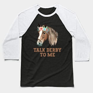 Funny Talk Derby To Men Tee, Kentucky Horse Racing Lover Baseball T-Shirt